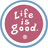 Life is good